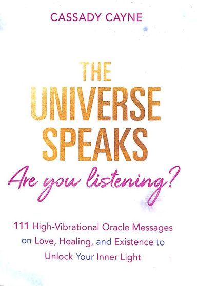 Universe Speaks Are You Listening 111 High Vibrational Oracle Messages On Love Healing & Existence