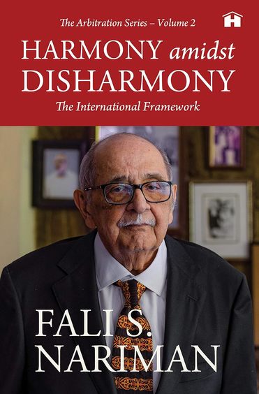 Harmony Amidst Disharmony : The International Framework The Arbitration Series Volume 02