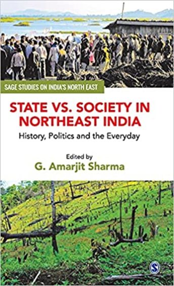 State & Society In Northeast India : History Politics & The Everyday