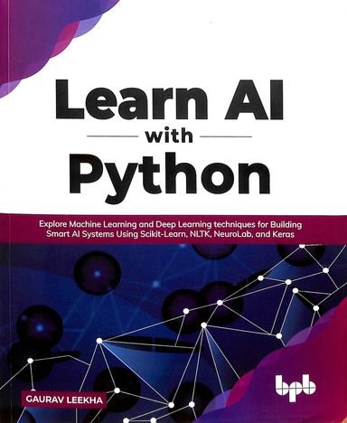 Learn Ai With Python : Explore Machine Learning & Deep Learning Techniques For Building Smart Ai