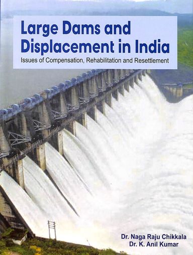 Large Dams & Displacement In India : Issues Of Compenation Rehabilitation & Resettlement