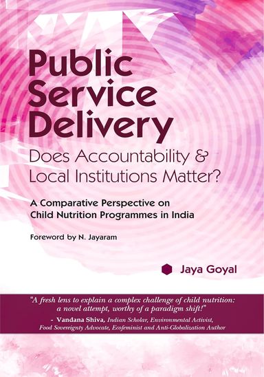 Public Service Delivery: Does Accountability and Local Institutions Matter? (A Comparative Perspective on Child Nutrition Programmes in India)