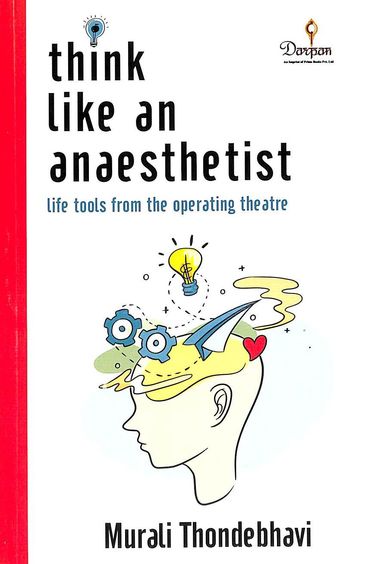 Think Like An Anaesthetist : Life Tools From The Operating Theatre