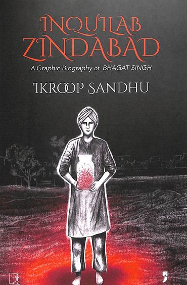 Inquilab Zindabad : A Graphic Biography Of Bhagat Singh