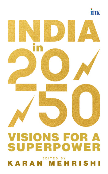 India In 2050 : Visions For A Superpower India