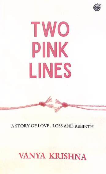 Two Pink Lines : A Story Of Love Loss & Rebirth