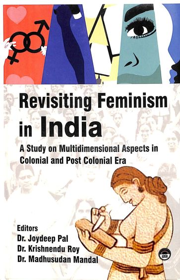 Revisiting Feminism In India : A Study On Multidimensional Aspects In Colonial & Post Colonial Era