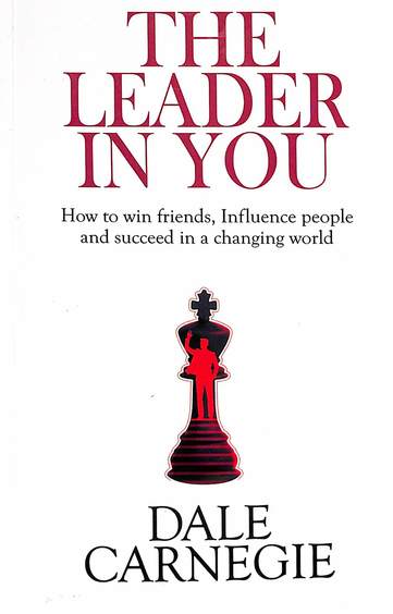 Leader In You : How To Win Friends Influence People & Succeed In A Changing World : Bm- 56