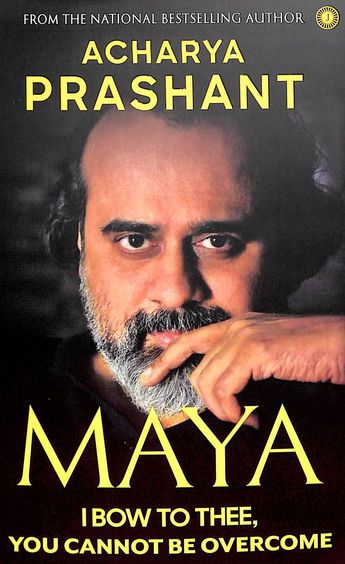 Maya : I Bow To Thee You Cannot Be Overcome