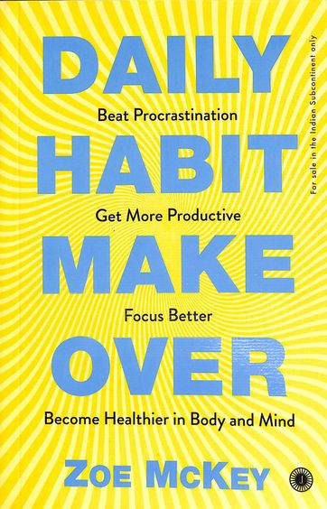 Daily Habit Make Over : Beat Procrastination Get More Productive Focus Better