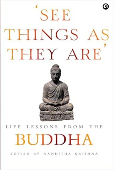 See Things As They Are : Life Lessons From The Buddha
