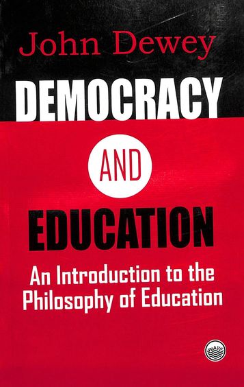 Democracy & Education : An Introduction To The Philosophy Of Education