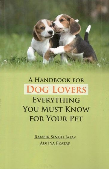 Handbook For Dog Lovers Everything You Must Know For Your Pet