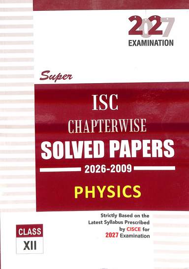 Physics Class 12 Isc Chapterwise Solved Papers  2026-2009 For 2027 Examination