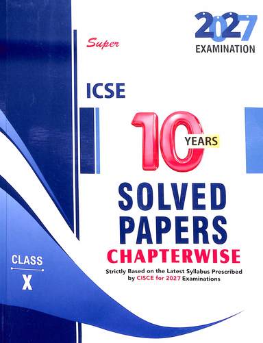 Super Icse10 Years Solved Papers Chapterwise Class 10 For 2027 Examination