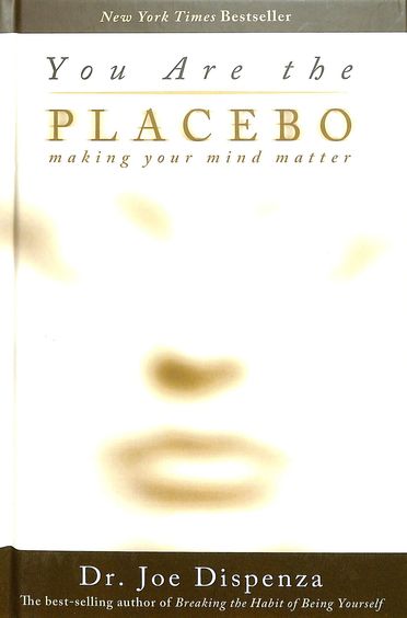 You Are The Placebo : Making Your Mind Matter