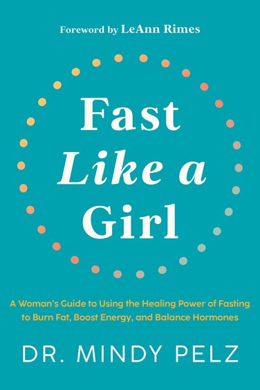 Fast Like a Girl: A Womans Guide to Using the Healing Power of Fasting to Burn Fat, Boost Energy, and Balance Hormones