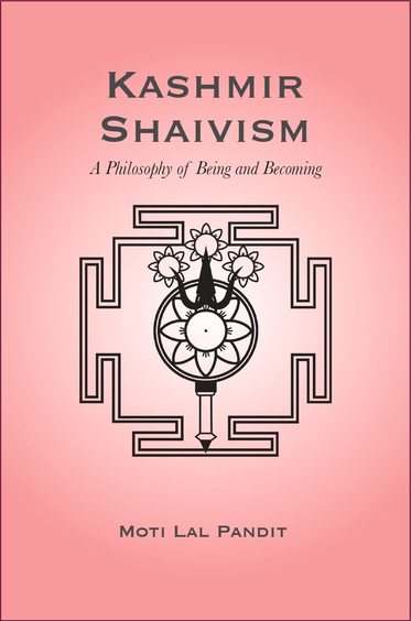 Kashmir Shaivism : A Philosophy Of Being & Becoming