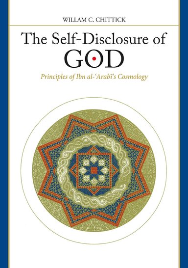 The Self-Disclosure of God : Principles of Ibn al-Arabis Cosmology