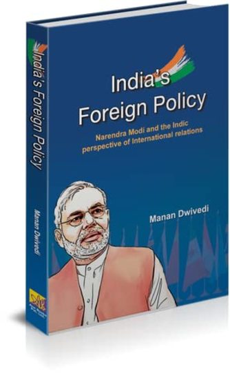 Indias Foreign Policy : Narendra Modi and the Indic Perspective of International Relations