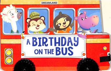 Birthday On The Bus : A Shaped Board Book With Wheels