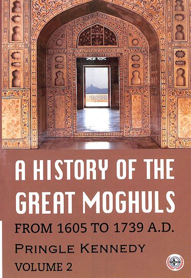 History Of The Great Moghula From 1605 To 1739 Ad Vol 2