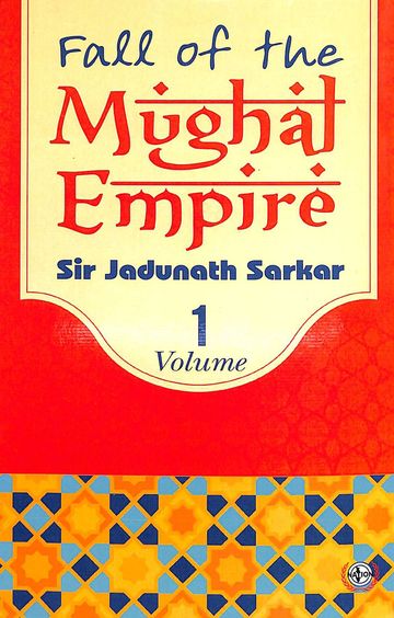 Fall Of The Mughal Empire 1739-1754  Vol 1
