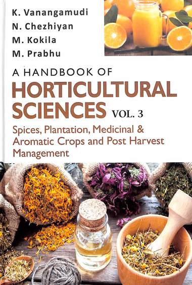 Handbook Of Hoticultural Sciences Vol 3 Spices Plantation Medicinal & Aromatic Crops & Post Harvest