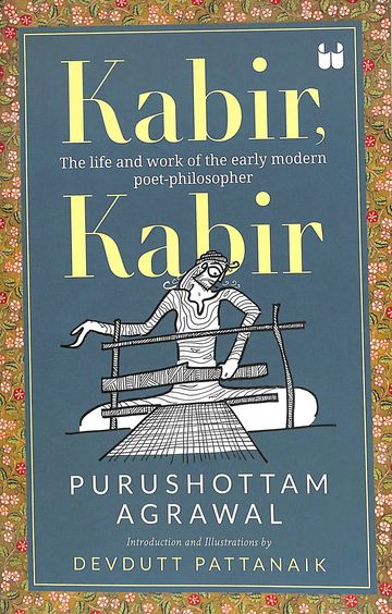 Kabir  Kabir : The Life & Work Of The Early Modern Poet Philosopher