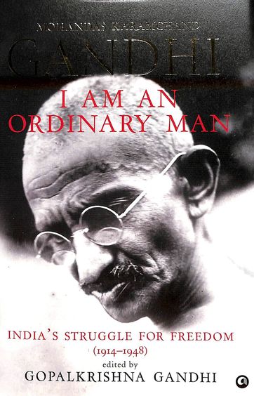 I Am An Ordinary Man Or Indias Struggle For Freedom 1914 To 1948