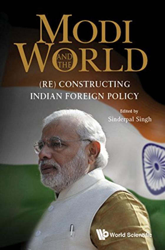Modi And The World (Re) Constructing Indian Foreign Policy