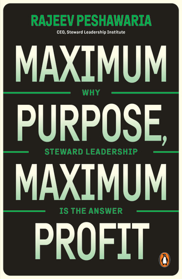 Maximum Purpose Maximum Profit : Why Steward Leadership Is The Answer