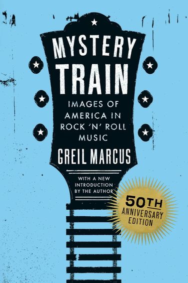 Mystery Train : Images Of America In Rock 'N' Roll Music