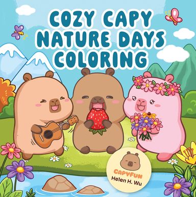 Cozy Capy Nature Days Coloring: Adorable Capybara Coloring Pages for Relaxation, Outdoor Adventures, and Everyday Joy