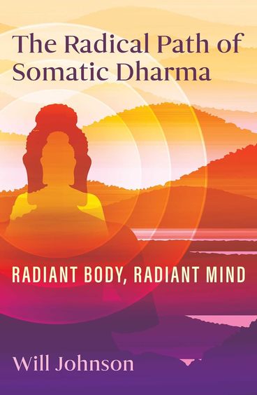 Radical Path Of Somatic Dharma : Radiant Body Radiant Mind