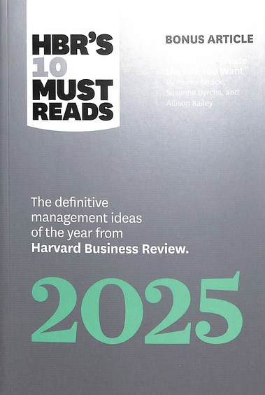 Hbrs 10 Must Reads 2025 : The Definitive Management Ideas Of The Year From Harvard Business Review