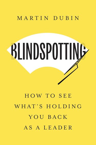 Blindspotting : How To See Whats Holding You Back As A Leader