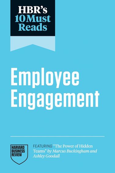 Hbr'S 10 Must Reads On Employee Engagement Featuring "The Power Of Hidden Teams" By Marcus Buckingh
