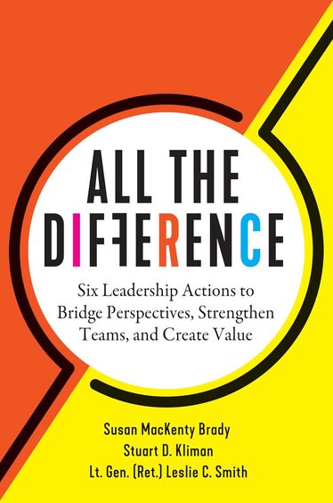 All The Difference : Six Leadership Actions To Bridge Perspective Strengthen Teams and Crate Value