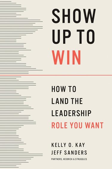 Show Up To Win : How To Land The Leadership Role You Want