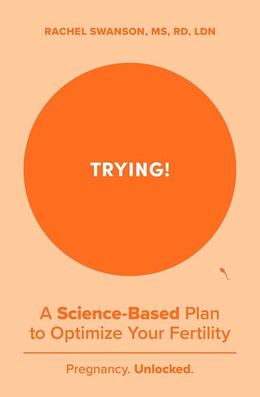 Trying : A Science-Backed Plan To Optimize Your Fertility