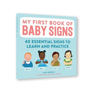 My First Book Of Baby Signs : 40 Essentials Signs To Learn & Practice